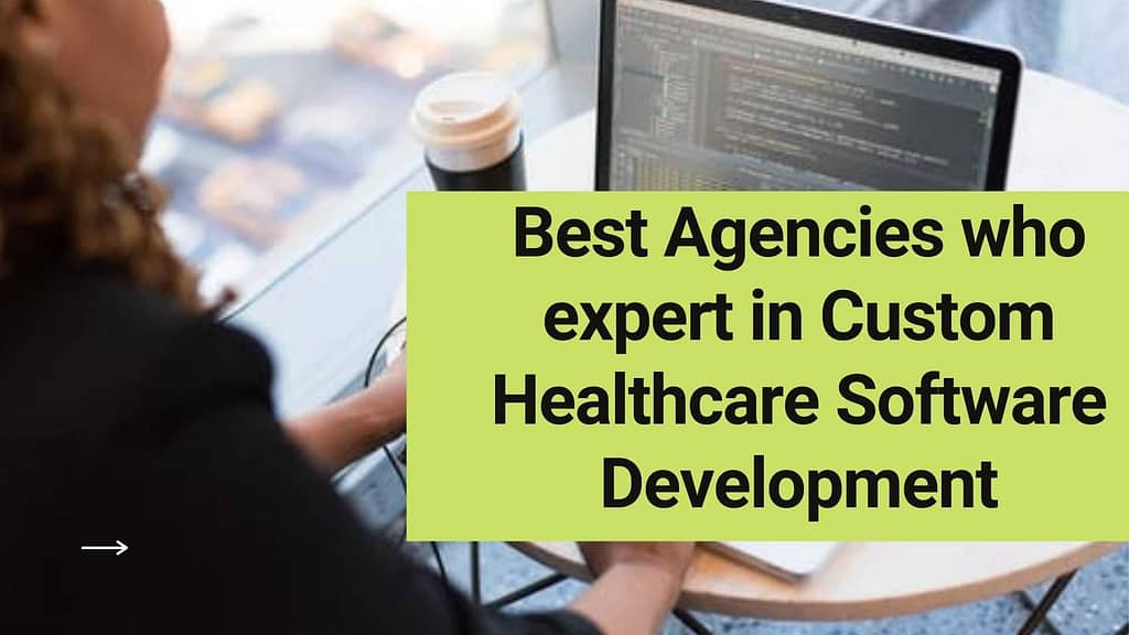 Best Agencies who expert in Custom Healthcare Software Development