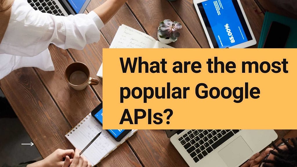 What are the most popular Google APIs?