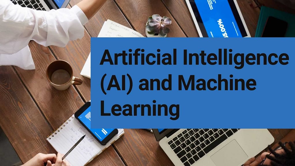 Artificial Intelligence (AI) and Machine Learning