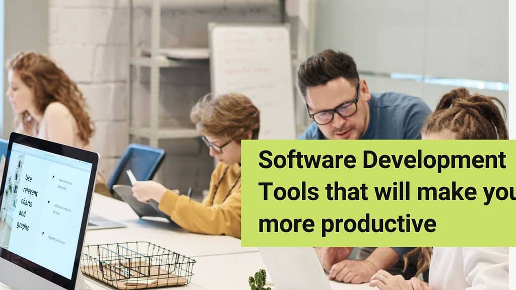 Software Development Tools that will make you more productive