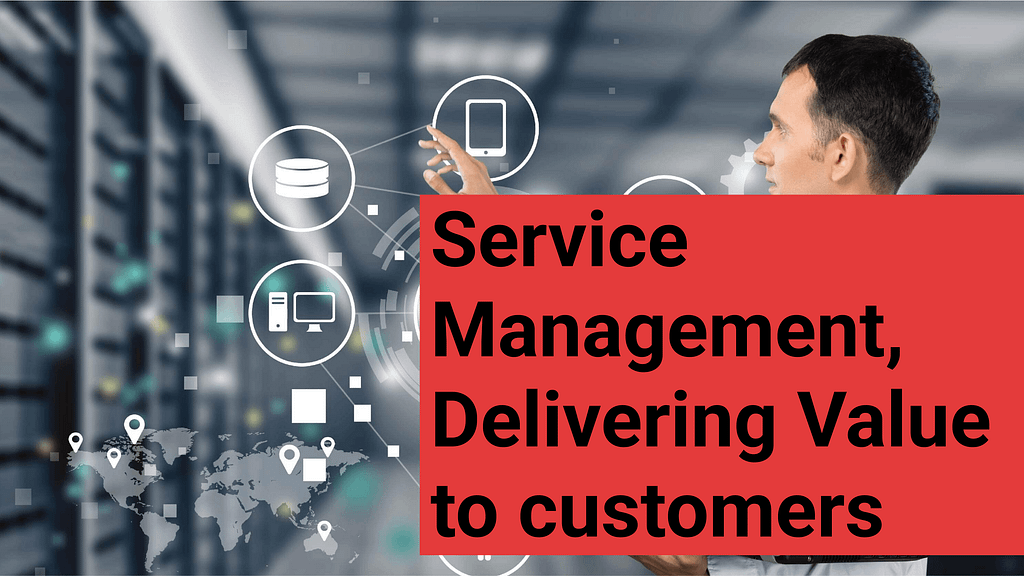 Service Management is All About Delivering Value to customers